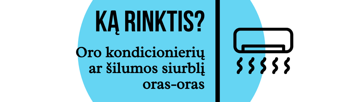 Oro kondicionierius ar šilumos siurblys oras-oras: ką rinktis?